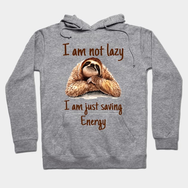 I Am Not Lazy I Am Just Saving Energy Funny Sloth Hoodie by AnnetteNortonDesign